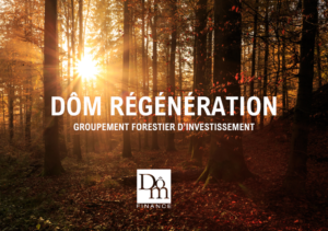 DÔM RÉGÉNÉRATION : notre premier Groupement Forestier d’Investissement voit le jour !